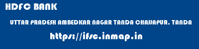 HDFC BANK  UTTAR PRADESH AMBEDKAR NAGAR TANDA CHAJJAPUR, TANDA  ifsc code